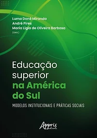 Educação Superior na América do Sul: Modelos Institucionais e Práticas Sociais