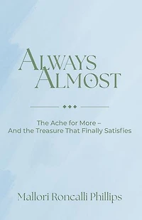 Always Almost: The Ache for More and the Treasure That Finally Satisfies