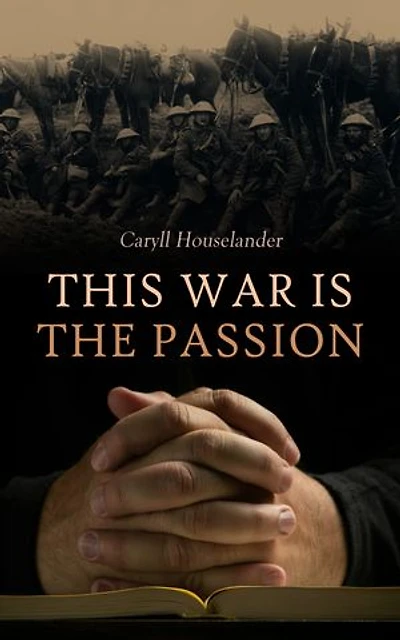 This War is the Passion: Reflections on Faith and Resilience During WWII