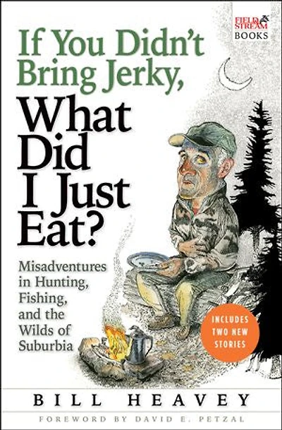 If You Didn't Bring Jerky, What Did I Just Eat: Misadventures Hunting, Fishing, and the Wilds of Suburbia