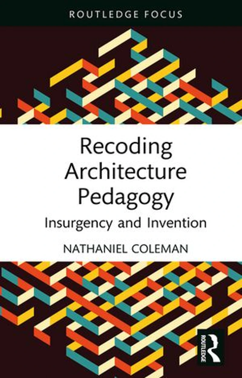 Recoding Architecture Pedagogy: Insurgency and Invention