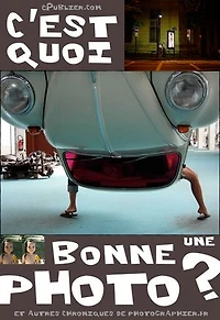 C'est quoi, une bonne photo?: et autres chroniques de Photographier.fr