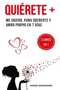 2 libros en 1 - Quiérete +: Me quiero, para quererte y amor propio en 7 días