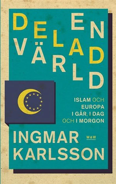En delad värld : Islam och Europa, i går, idag och imorgon