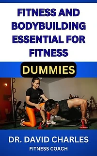 FITNESS AND BODYBUILDING ESSENTIAL FOR FITNESS DUMMIES