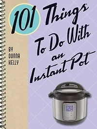 101 Things To Do With an Instant Pot