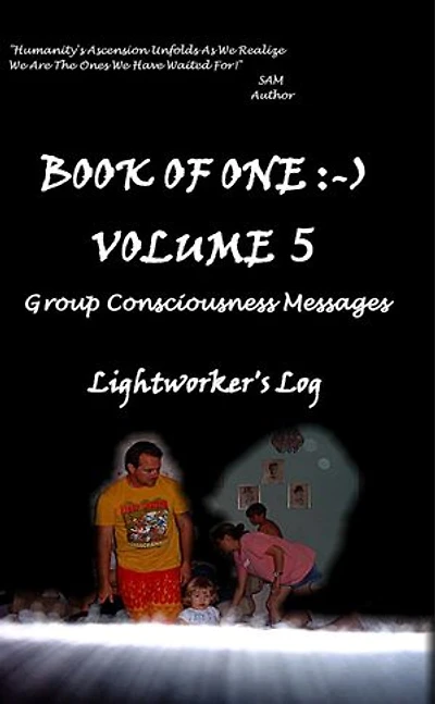 Book of One :-) Volume 5: Group Consciousness Messages