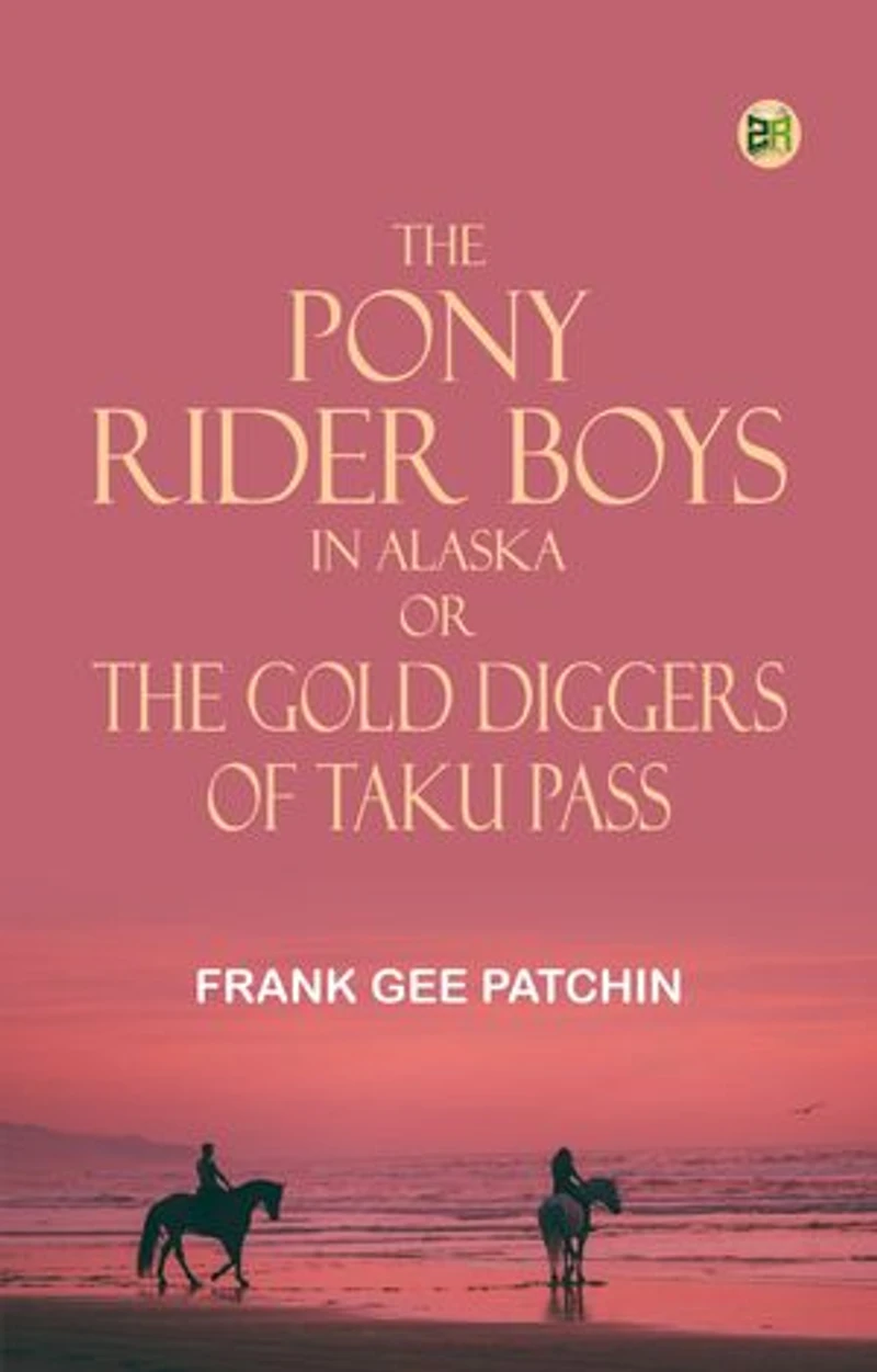 The Pony Rider Boys in Alaska; Or, The Gold Diggers of Taku Pass