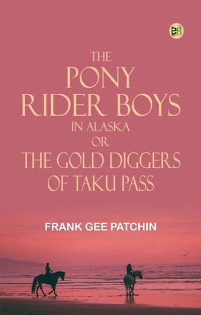The Pony Rider Boys in Alaska; Or, The Gold Diggers of Taku Pass