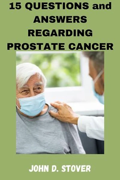 15 QUESTIONS and ANSWERS REGARDING PROSTATE CANCER