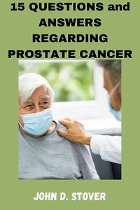 15 QUESTIONS and ANSWERS REGARDING PROSTATE CANCER