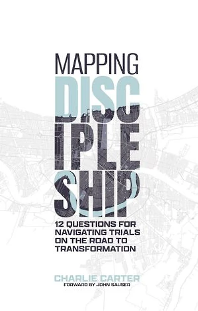 Mapping Discipleship: 12 Questions for Navigating Trials on the Road to Transformation