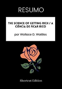 RESUMO - The Science Of Getting Rich / A ciência de ficar rico: por Wallace D. Wattles