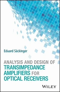 Analysis and Design of Transimpedance Amplifiers for Optical Receivers