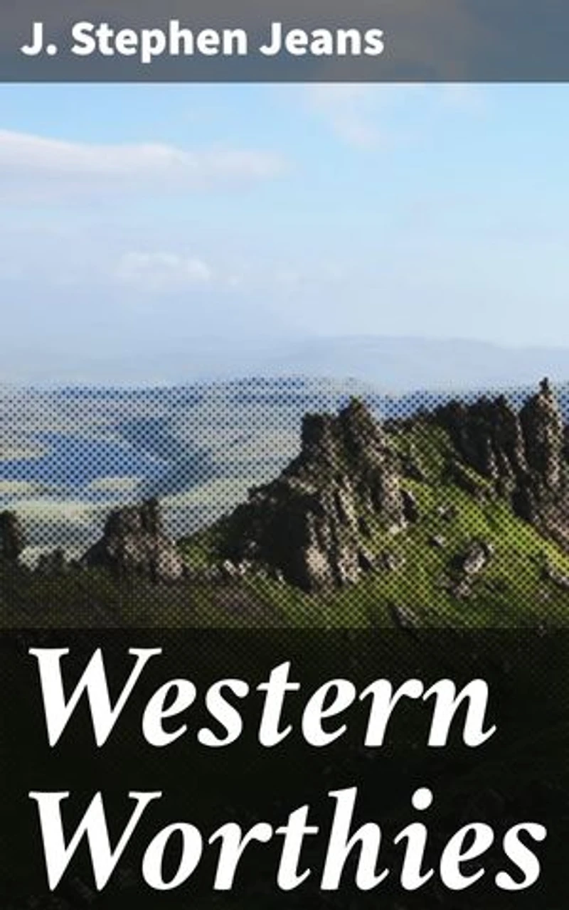 Western Worthies: A Gallery of Biographical and Critical Sketches of West of Scotland Celebrities