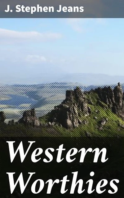 Western Worthies: A Gallery of Biographical and Critical Sketches of West of Scotland Celebrities