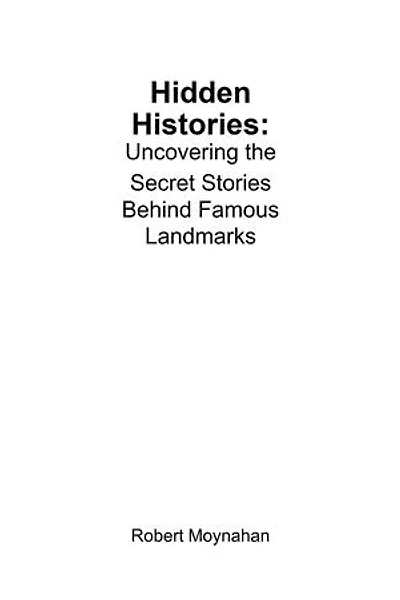 Hidden Histories: Uncovering the Secret Stories Behind Famous Landmarks