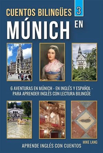 Cuentos Bilingües 3 - En Múnich: 6 Aventuras - en Inglés Y Español - para aprender Inglés con Lectura Bilingüe