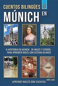Cuentos Bilingües 3 - En Múnich: 6 Aventuras - en Inglés Y Español - para aprender Inglés con Lectura Bilingüe