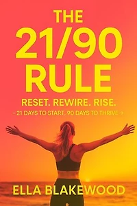 The 21/90 Rule: Reset. Rewire. Rise. - 21 Days to Start, 90 Days to Thrive