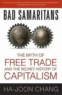 Bad Samaritans: The Myth Of Free Trade And Secret History Capitalism