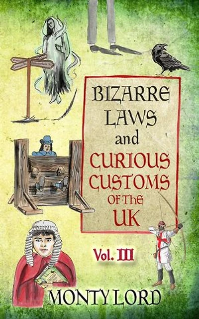 Bizarre Laws & Curious Customs of the UK (Volume 3): Bizarre Laws & Curious Customs of the UK, #3