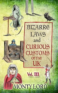 Bizarre Laws & Curious Customs of the UK (Volume 3): Bizarre Laws & Curious Customs of the UK, #3