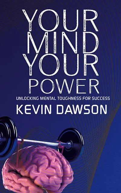 Your Mind, Your Power - Unlocking Mental Toughness for Success