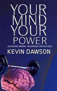Your Mind, Your Power - Unlocking Mental Toughness for Success