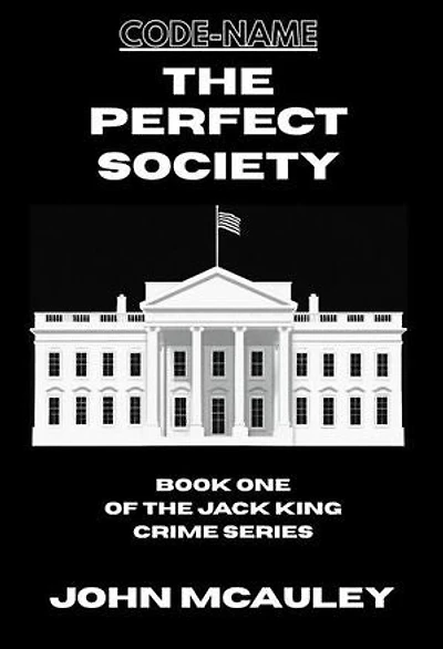 The Perfect Society: Book One of The Jack King Crime Series, #1