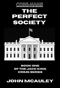 The Perfect Society: Book One of The Jack King Crime Series, #1