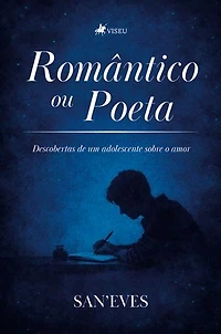 Romântico ou Poeta: Descobertas de um adolescente sobre o amor