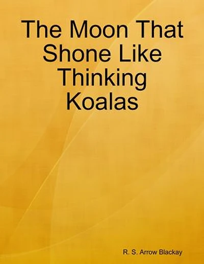 The Moon That Shone Like Thinking Koalas