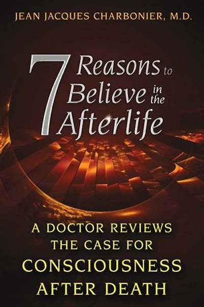 7 Reasons to Believe the Afterlife: A Doctor Reviews Case for Consciousness after Death