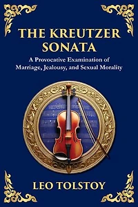 The Kreutzer Sonata: A Dark Exploration of Love, Jealousy, and Moral Struggle (Large Print Deluxe Edition For Easy Reading)