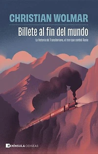 Billete al fin del mundo: La historia del Transiberiano, el tren que cambió Rusia
