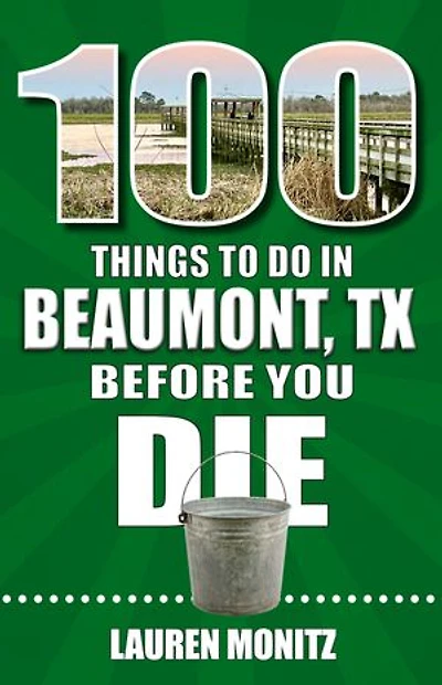 100 Things to Do Beaumont, Texas, Before You Die