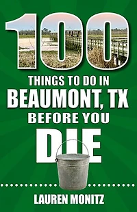 100 Things to Do Beaumont, Texas, Before You Die