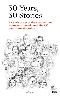 30 Years - 30 Stories: A celebration of the cultural ties between Slovenia and the UK over three decades