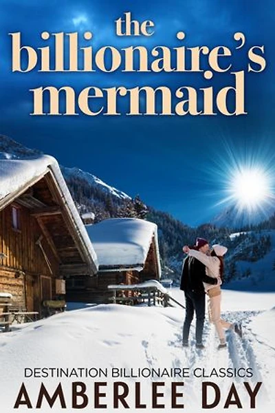 The Billionaire's Mermaid: Destination Billionaire Classics