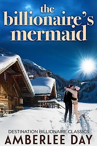 The Billionaire's Mermaid: Destination Billionaire Classics