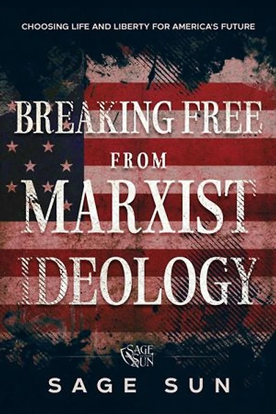 Breaking Free from Marxist Ideology: The Anti-Marxist Chronicles: Defending America Against Marxist Ideology, #3