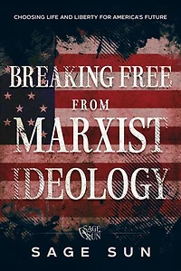 Breaking Free from Marxist Ideology: The Anti-Marxist Chronicles: Defending America Against Marxist Ideology, #3