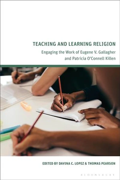 Teaching and Learning Religion: Engaging the Work of Eugene V. Gallagher Patricia O'Connell Killen