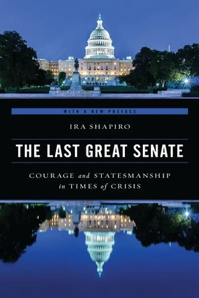 The Last Great Senate: Courage and Statesmanship Times of Crisis