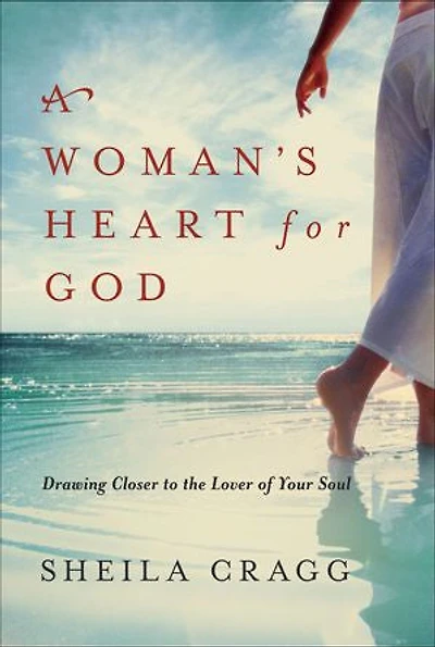 A Woman's Heart for God: Drawing Closer to the Lover of Your Soul
