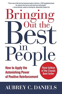 Bringing Out the Best People: How to Apply Astonishing Power of Positive Reinforcement, Third Edition