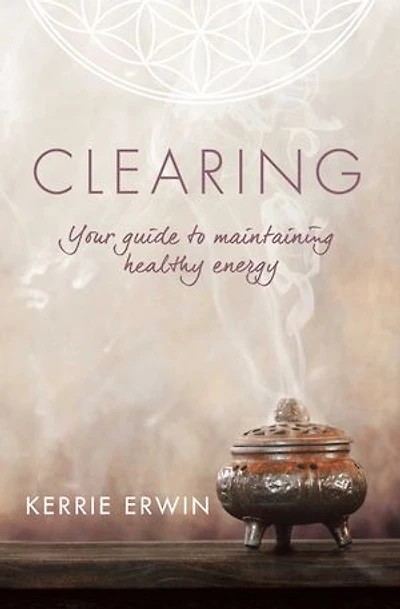 Clearing: Your Guide to Maintaining Energy