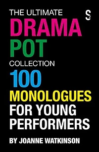 The Ultimate Drama Pot Collection: 100 Monologues For Young Performers