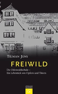 Freiwild: Die Odenwaldschule - Ein Lehrstück von Opfern und Tätern